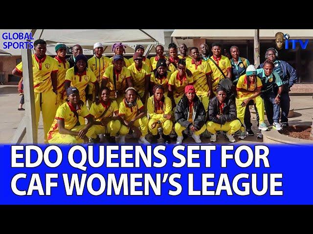 Edo Queens Preparedness For CAF Women’s Champions League Morocco 2024 | GLOBAL SPORTS