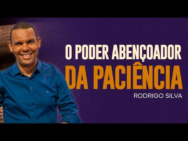 Rodrigo Silva - A PACIÊNCIA E A FIDELIDADE TE LEVAM MAIS LONGE