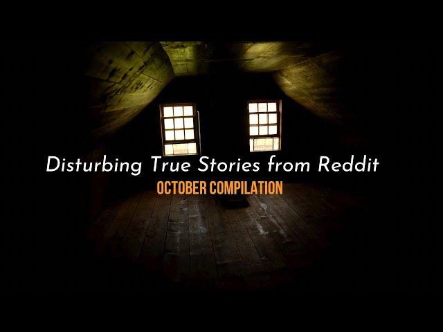 True Disturbing Reddit Posts Compilation - October ‘22 edition