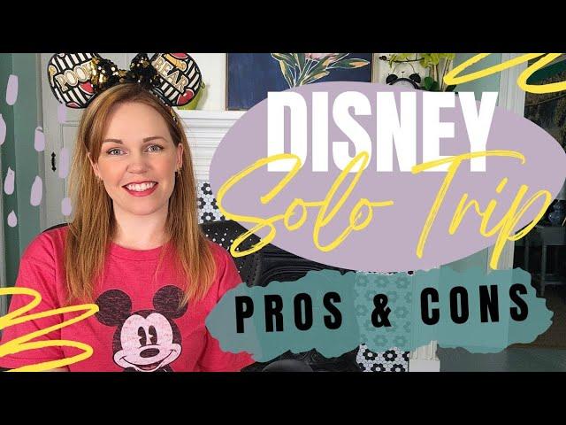 DISNEY SOLO TRIP ADVICE | Pros & Cons | Tips for Anxiety ️