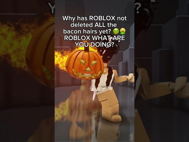 ROBLOX needs to delete ALL bacons 