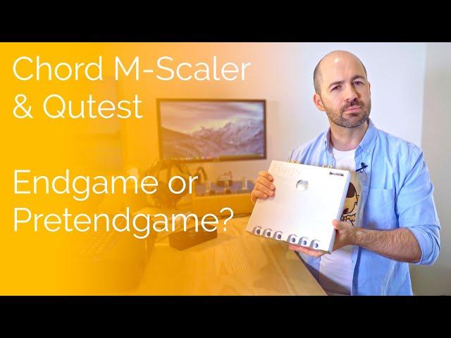 Chord M-Scaler & Qutest - Endgame or Pretendgame?