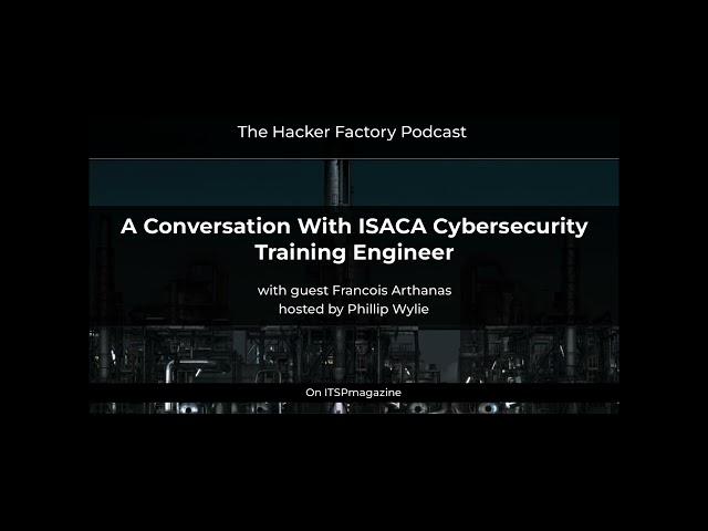 A Conversation With ISACA Cybersecurity Training Engineer, Francois Arthanas | The Hacker Factory Po