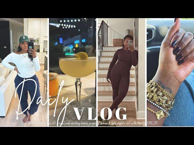 VLOG || getting these 5lbs off, mani/pedi, home projects, dinner & late nights with the GWORLS!!!