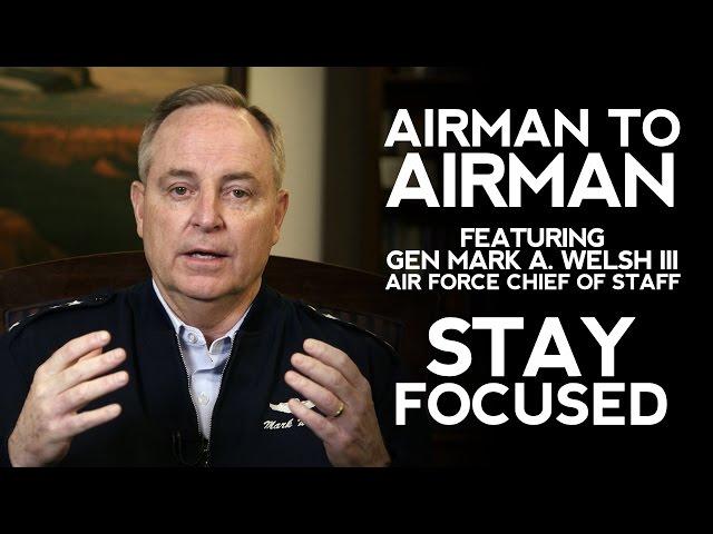 CSAF Airman To Airman featuring Gen Welsh - Stay Focused