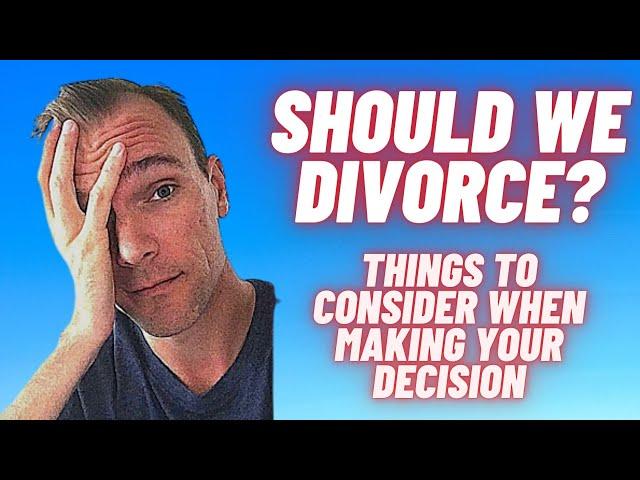 Should we divorce? What to consider when making the decision