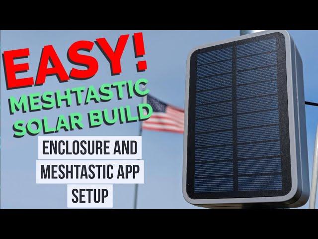 Tutorial for the Easy Meshtastic Solar Enclosure