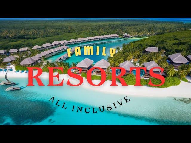 Top 10 World All-Inclusive Family Resorts of 2024: Unveiled!