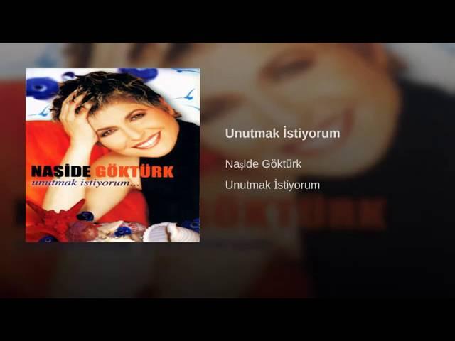 Naşide Göktürk - unutmak istiyorum