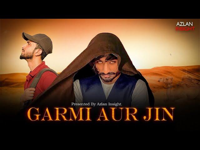 GARMI AUR JIN| Ft. Azlan Insight | Script Writer