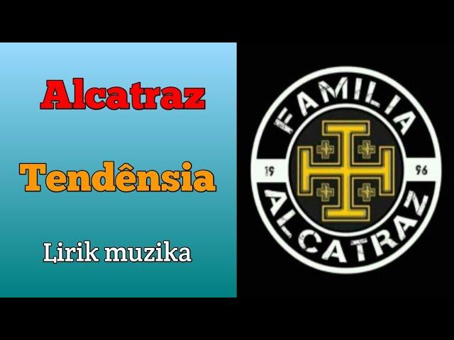 Alcatraz|| Tendensia (lirik muzika)