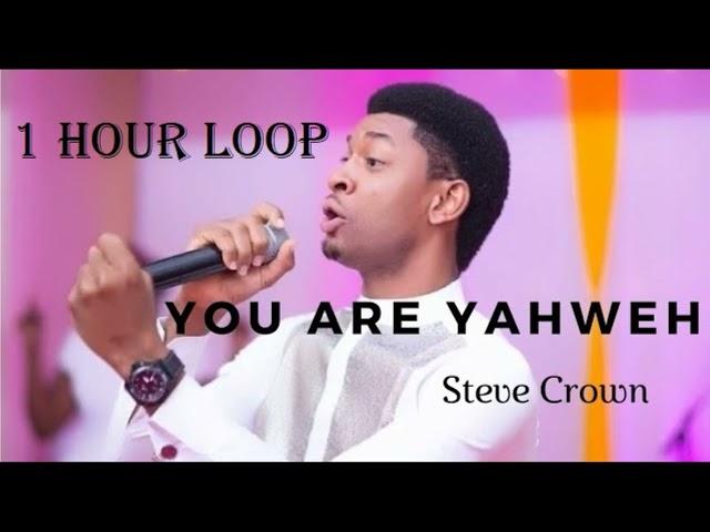 You are yahweh 1 hour Loop with Steve Crown