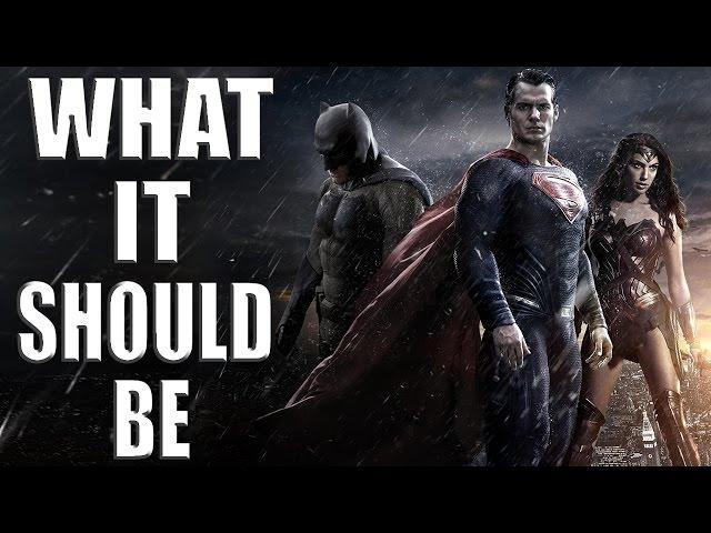 Batman V Superman: Dawn of Justice - What it Should Be