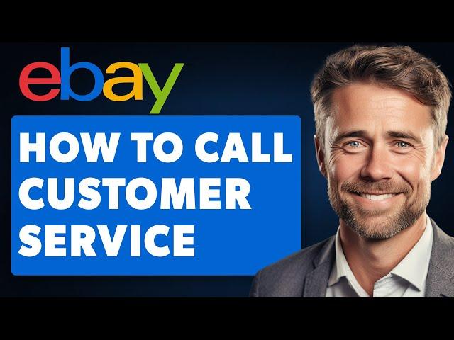 How to Call Ebay Customer Service (Full 2024 Guide)