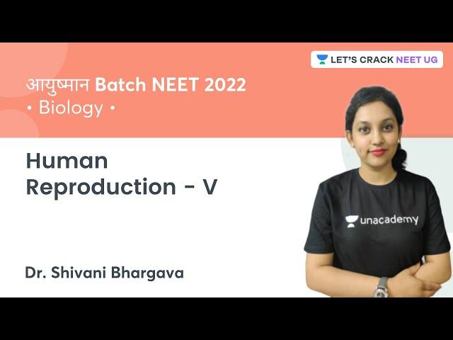 Human Reproduction - V | Biology | NEET 2022 | Lets Crack NEET UG | Dr. Shivani Bhargava