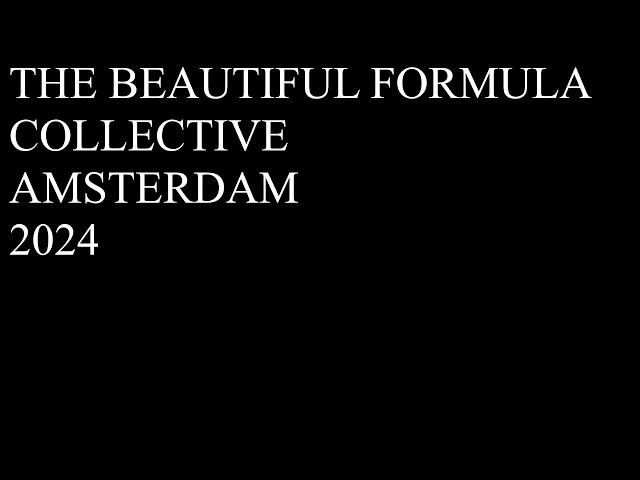 THE BEAUTIFUL FORMULA COLLECTIVE / AMSTERDAM 2024