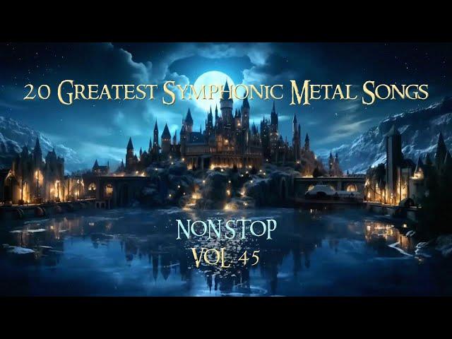 20 Greatest Symphonic Metal Songs NON STOP  VOL. 45