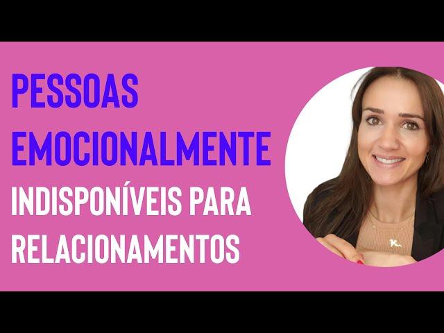 Pessoas emocionalmente indisponíveis para relacionamento | Priscilla Macanhão