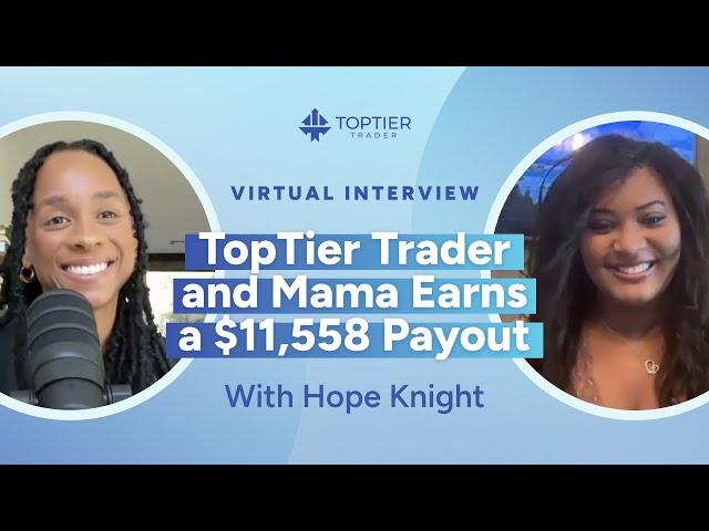 TopTier Trader and Mama Earns a $11,558 Payout with Hope Knight | TopTier Trader Interviews