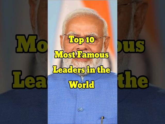 Top 10 Most Famous leaders in the world