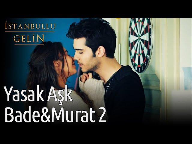 İstanbullu Gelin | Yasak Aşk Bade&Murat 2