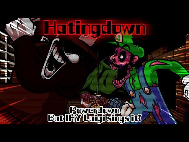 Hatingdown / Powerdown but IHY Luigi sings it! (FNF Cover)