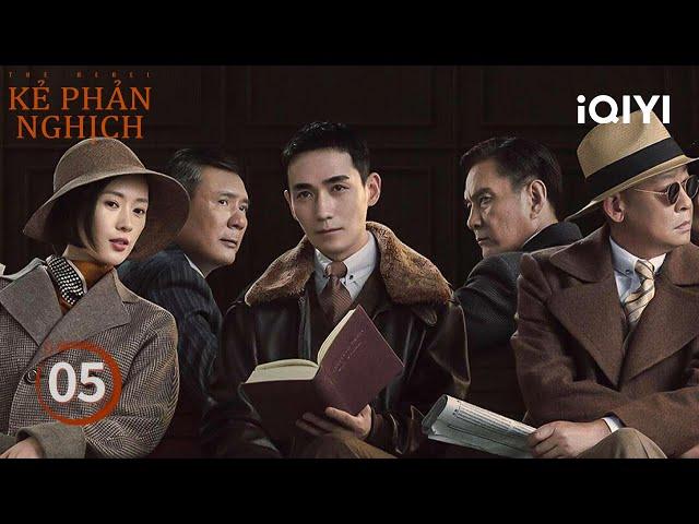 Kẻ Phản Nghịch - Tập 05 | Phim điệp chiến siêu gay cấn |iQIYI Kho Phim Hot