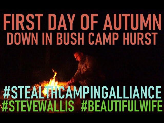 First Day Of Autumn Down Bush Camp Hurst #stevewallis #beautifulwife #stealthcampingalliance