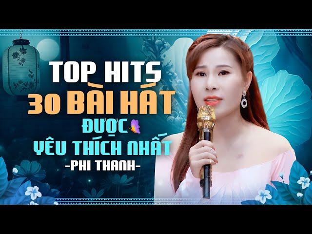 Top Hit 30 Bài Hát Được Yêu Thích Nhất Của Ca Sĩ Xinh Đẹp Được Hàng Triệu Khán Giả Yêu Mến Phi Thanh