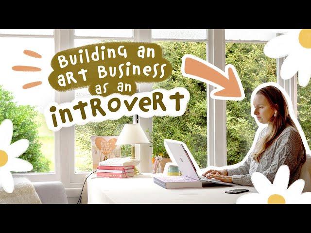 Being An Introvert & Building An Art Business - My Thoughts and Tips