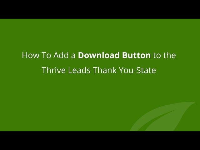 How to Add a Download Button to the Thrive Leads Thank You-State