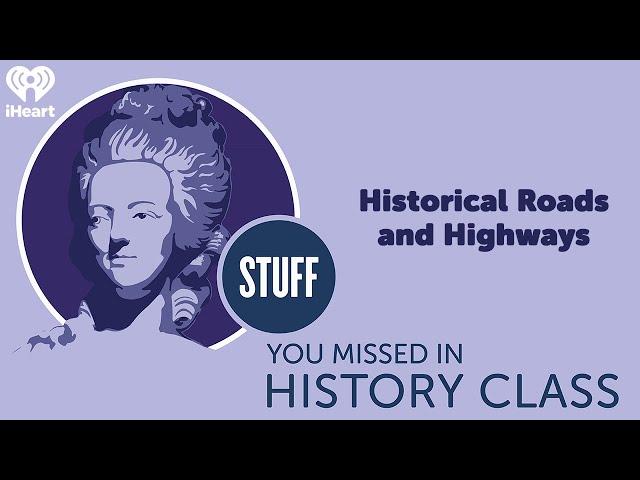 Historical Roads and Highways | STUFF YOU MISSED IN HISTORY CLASS