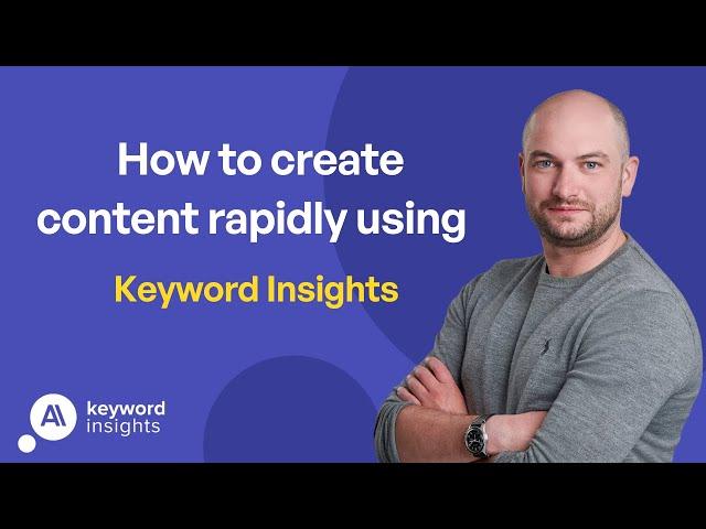 How to create content rapidly using Keyword Insights