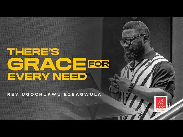 There's grace for every need |Rev. Ugochukwu Ezeagwula | Sunday 28-04-2024