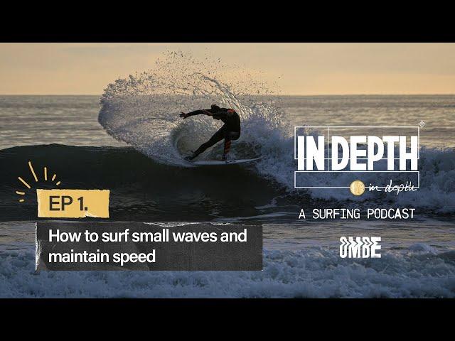 EP 1 | How to surf small waves, improve your take off, turns and flow | In Depth - A Surfing Podcast