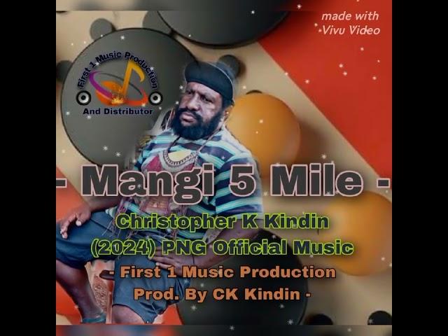 Mangi 5 Mile -- Christopher K Kindin -- (2024) PNG Official Music