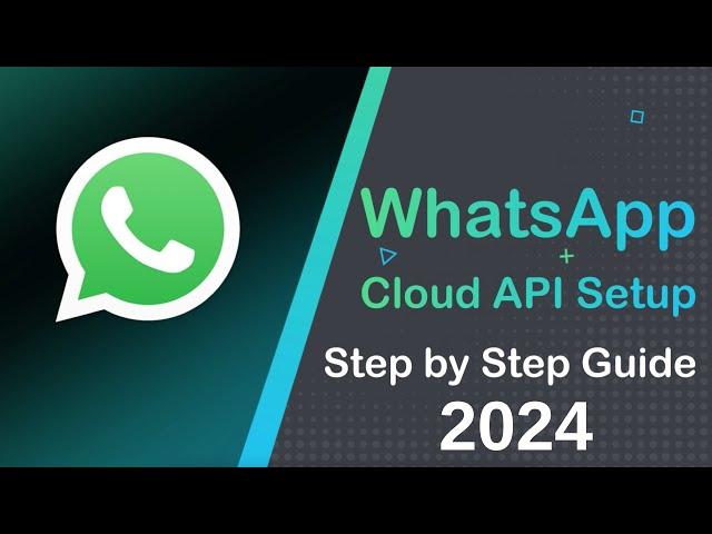 WhatsApp Cloud API Setup Guide 2024 - Step-by-Step Guide