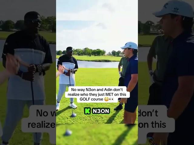 No way N3on and Adin don’t realize who they just MET on this GOLF course 