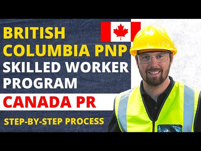 British Columbia Skilled Worker PNP Stream | Step by Step Process