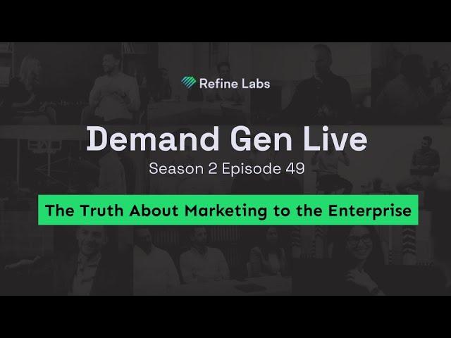 The Truth About Marketing to the Enterprise | Demand Gen Live S2 x49