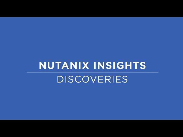 Nutanix Insights - Discoveries | Nutanix University