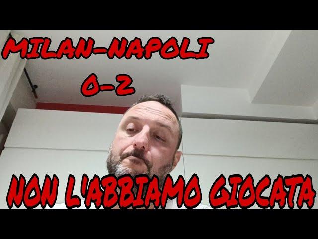 MILAN-NAPOLI 0-2 - NON L'ABBIAMO NEMMENO GIOCATA - ECCO PERCHE' VOLEVAMO CONTE! - AC MILAN - BRIGA