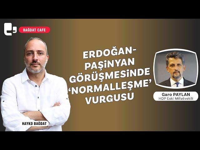 Erdoğan-Paşinyan görüşmesinde 'normalleşme' vurgusu | Bağdat Cafe | Konuk: Garo Paylan