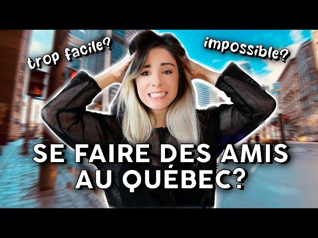 Comment se faire des amis au Canada / Québec? Impossible? Avis français et avis québécois