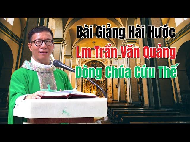 Bài Giảng Hài Hước Sâu Sắc Của Linh Mục Trần Văn Quảng DCCT