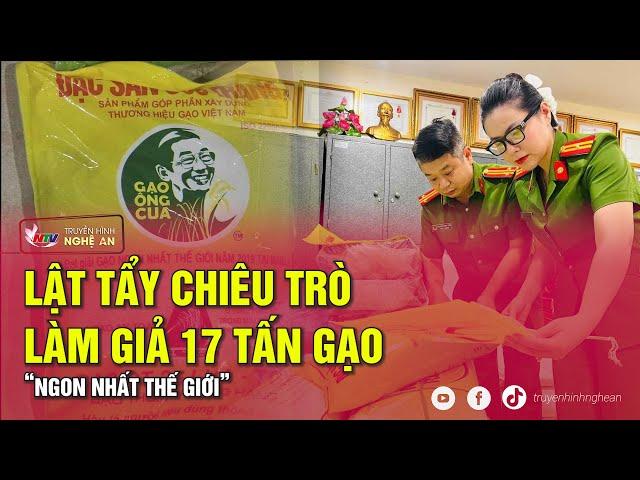Lật tẩy chiêu trò làm giả 17 tấn gạo “ngon nhất thế giới”