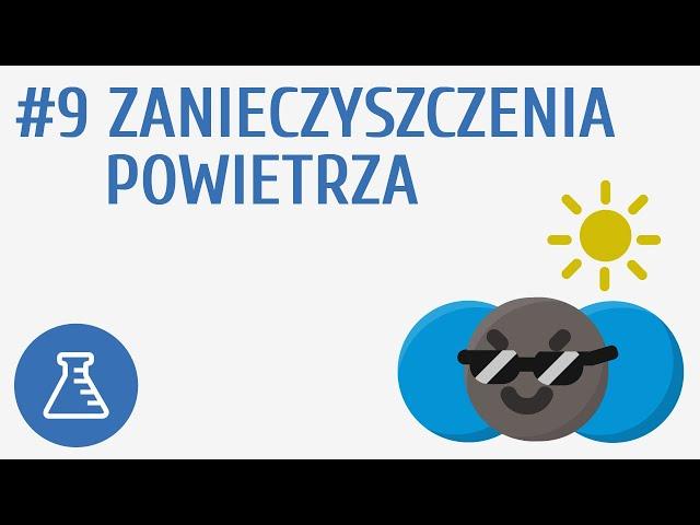 Zanieczyszczenia powietrza #9 [ Powietrze i jego składniki ]