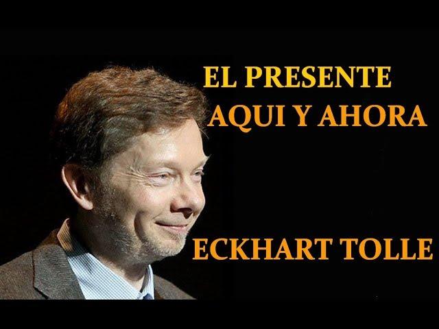 ESTAR PRESENTE AQUI Y AHORA  ECKHART TOLLE en ESPAÑOL