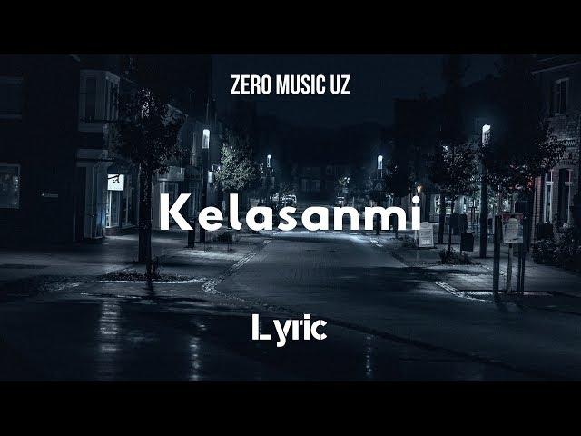 LYRIC - KELASANMI [ZERO MUSIC UZ]