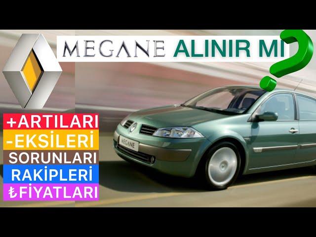 İKİNCİ EL RENAULT MEGANE 2 ALINIR MI? 2.EL FİYATLARI, KRONİK SORUNLARI,  SEVİLEN- SEVİLMEYEN YÖNLERİ